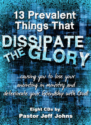 13 Prevalent Things That Dissipate The Glory - by Pastor Jeff Johns