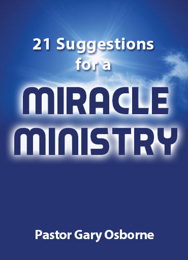 21 Suggestion for a Miracle Ministry - by Pastor Gary Osborne