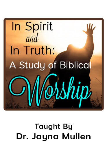 In Spirit and In Truth: A Study of Biblical Worship