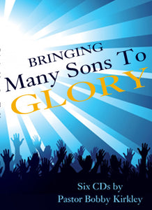 Bringing Many Sons to Glory - by Pastor Bobby Kirkley