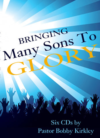 Bringing Many Sons to Glory - by Pastor Bobby Kirkley