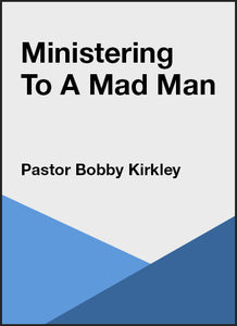 Ministering to a Mad Man - What Does a Women Have to do?
