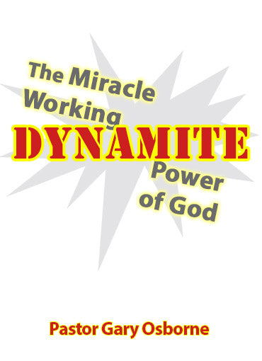 The Miracle Working Dynamite Power of God - Pastor Gary Osborne