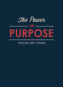 The Power of Purpose - by Pastor Jeff Johns